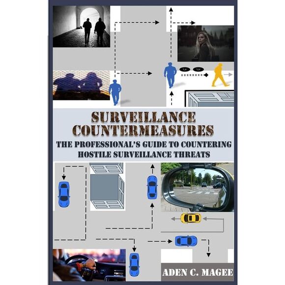 Aden C. Magee Other - Surveillance Countermeasures: The Professional's Guide to Countering Hostile Sur